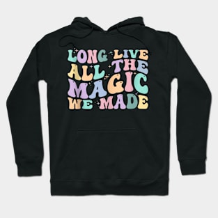 Long Live All The Magic We Made Hoodie